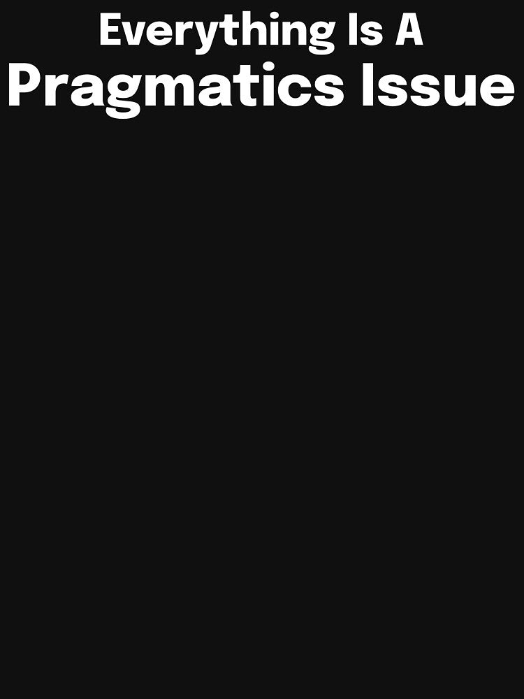 Everything Is A Pragmatics Issue SLP Grad Student by SimplyTees247