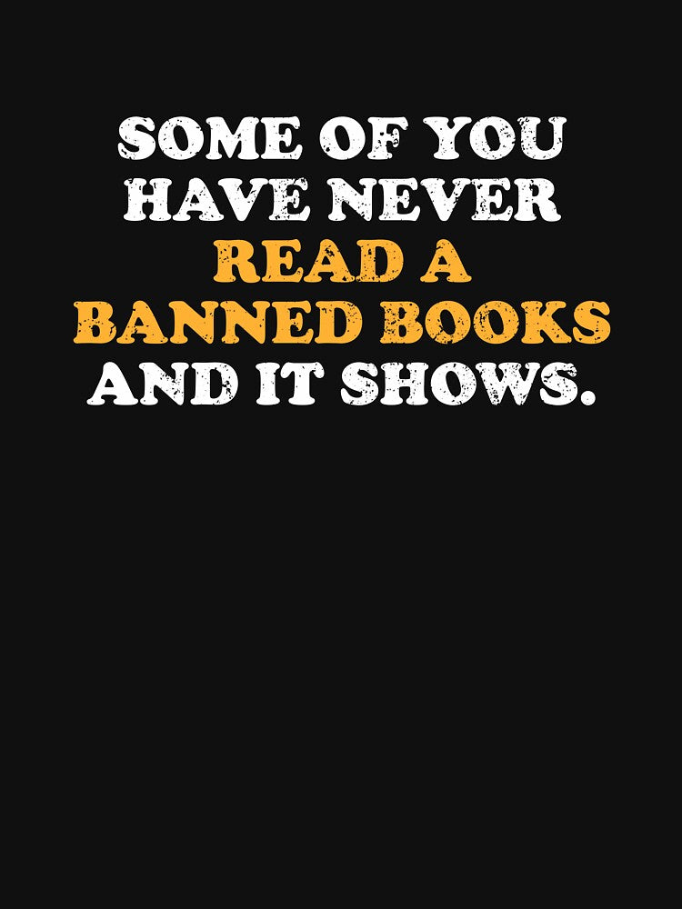 Some Of You Have Never Read Banned Books and It Shows by xhearalisa