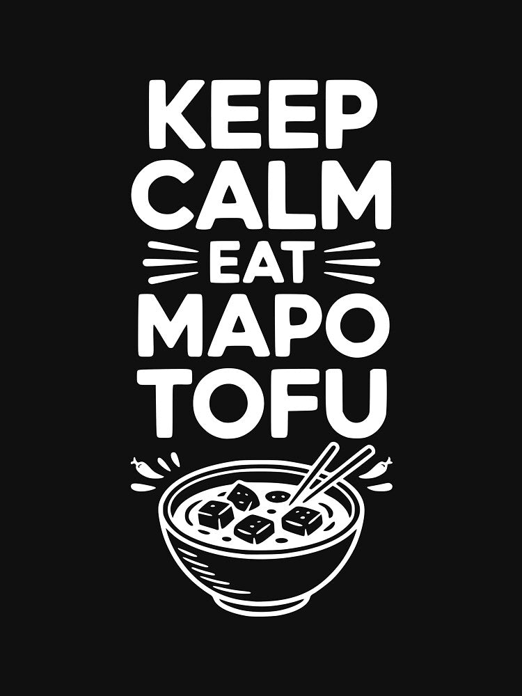 Keep Calm Eat Mapo Tofu by Frank Ring