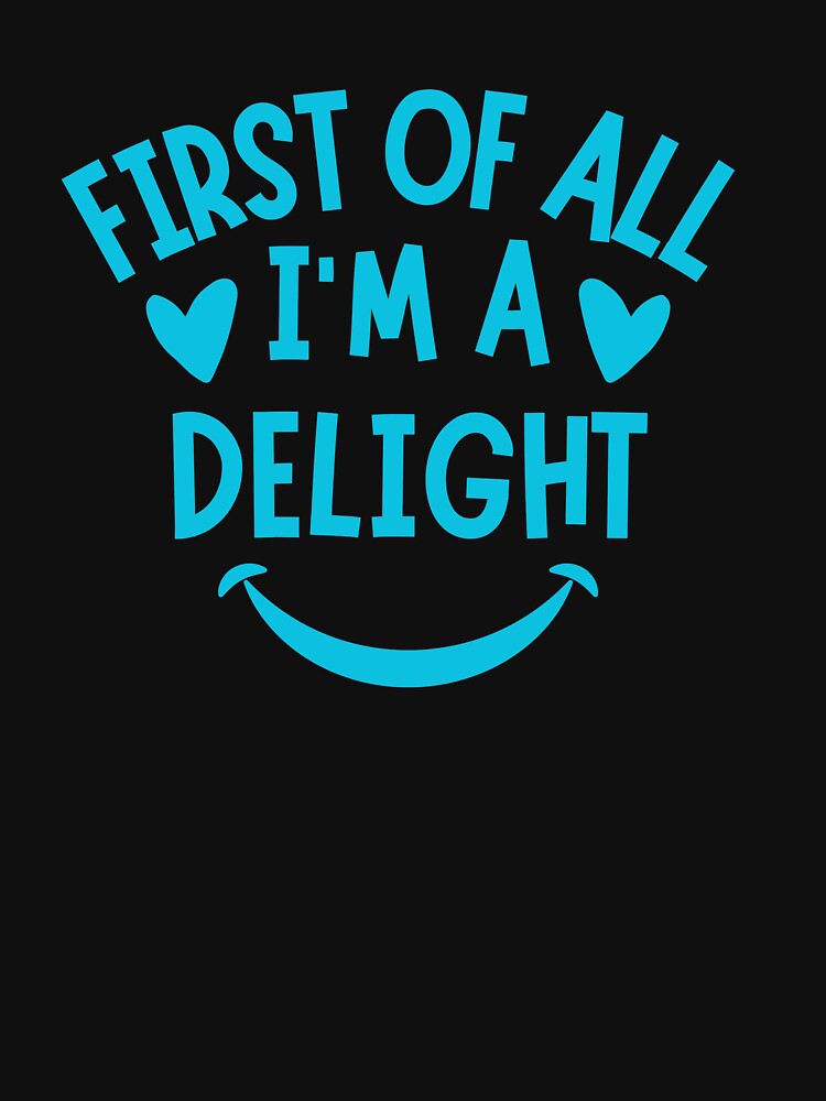 First Of All I'm a Delight, Quotes, Funny Saying Men Women by SlocifieShop