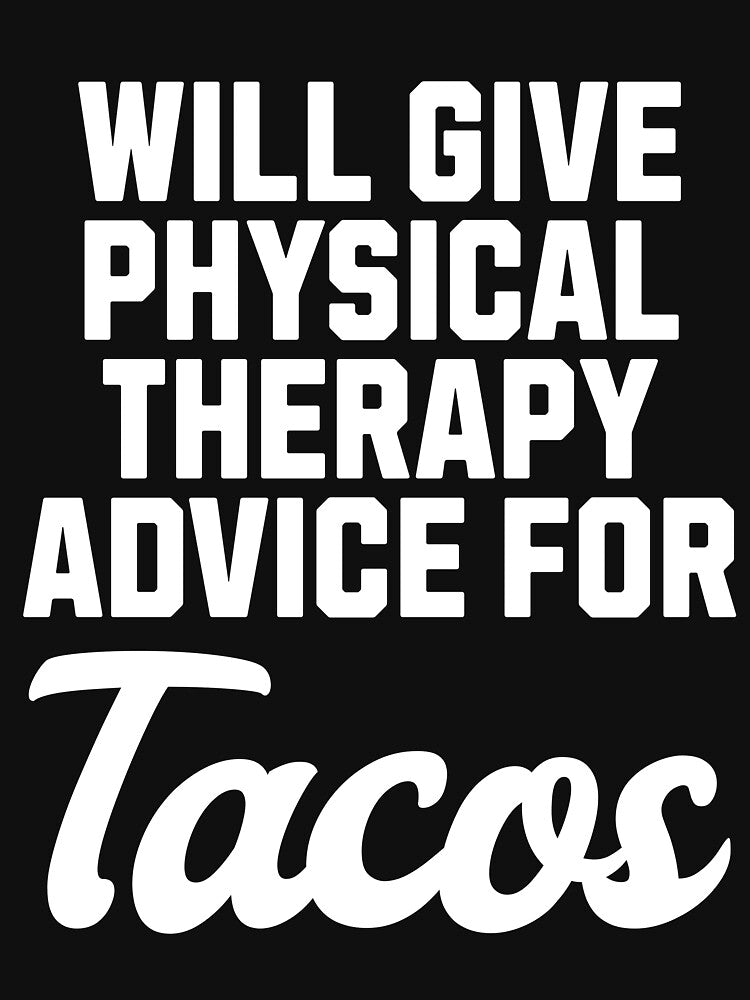 Physical Therapy Advice For Tacos Funny Physical Therapist by kamrankhan