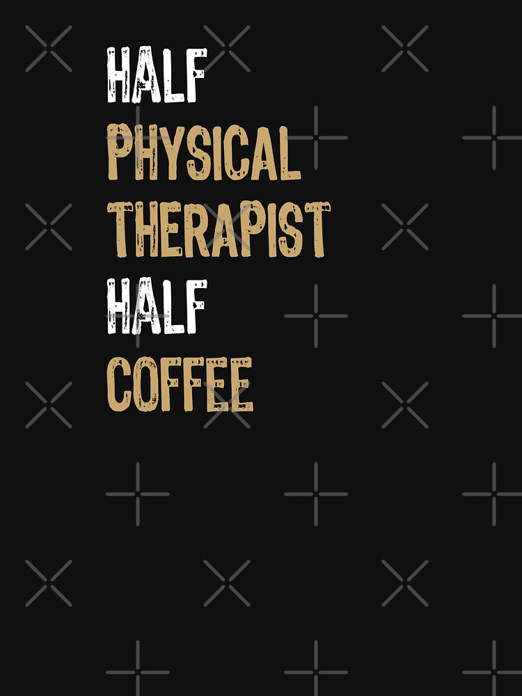 Half Physical Therapist Half Coffee, Physical Therapist by Ripper19