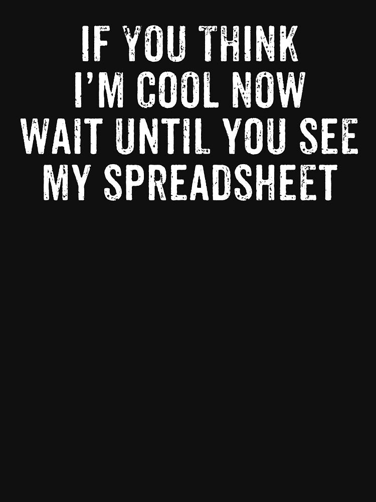 If You Think I'm Cool Now, Wait Until You See My Spreadsheet - Spreadsheet Worker Accountant Gift by crenaviolena