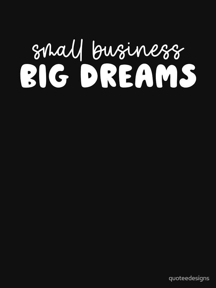 Small Business Big Dreams (Black) by quoteedesigns