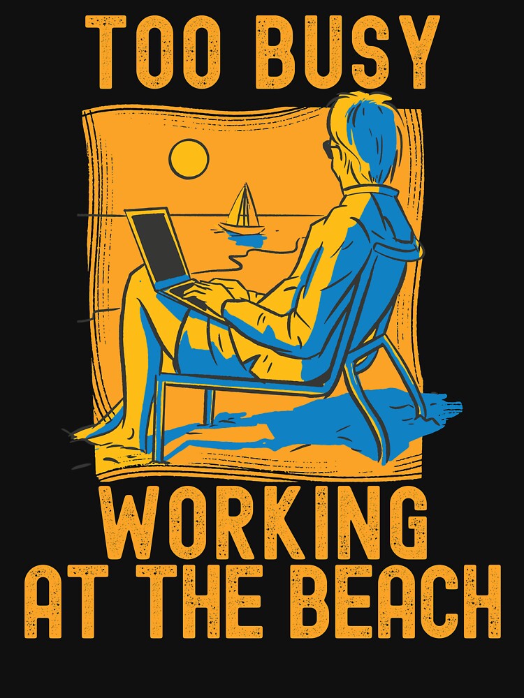 Too Busy Working At The Beach by Hoiho Adventure Shirts