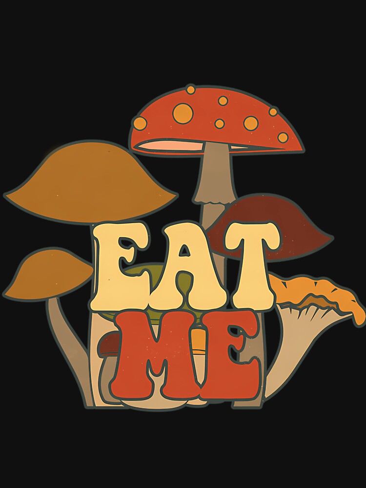 Eat Me Mushrooms Funny Quote by adgeijnahib