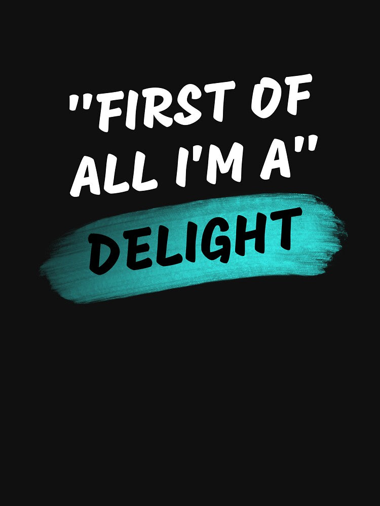 First Of All I'm A Delight, Jokes, Funny by SlocifieShop