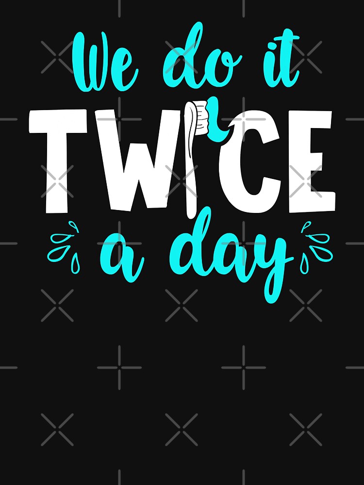 We Do It Twice A Day Funny Dental Shirt Gift by NevaehRey