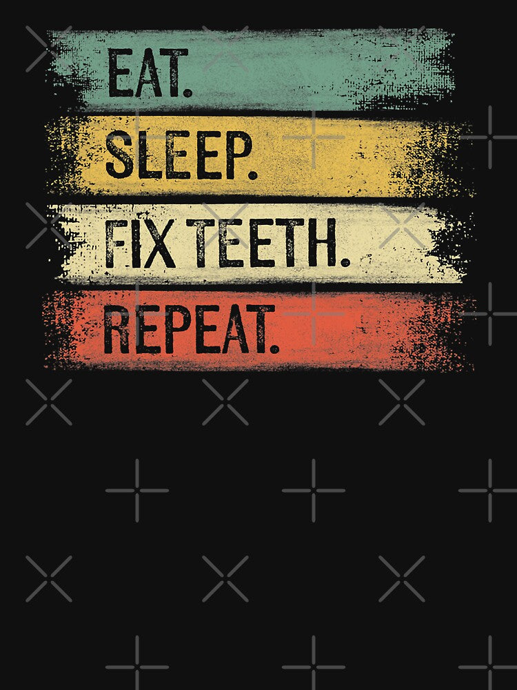 Eat Sleep Fix Teeth Repeat Funny Dentists by norwoodcarney