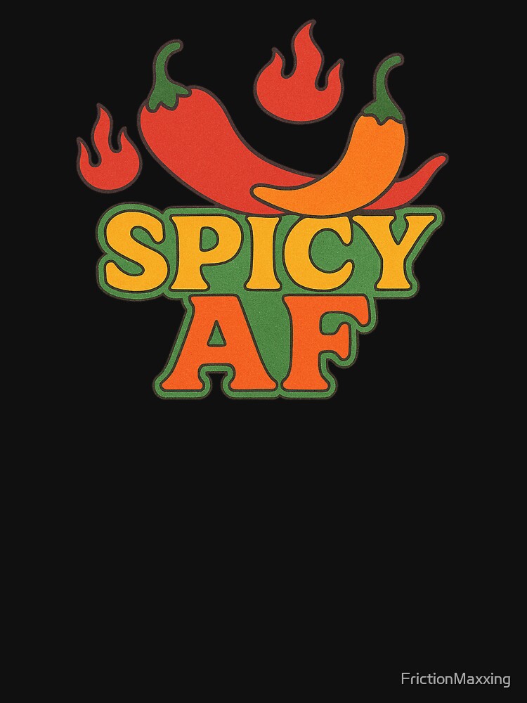Bold Spicy AF Funny Hot Humor Food Lover Design by FrictionMaxxing