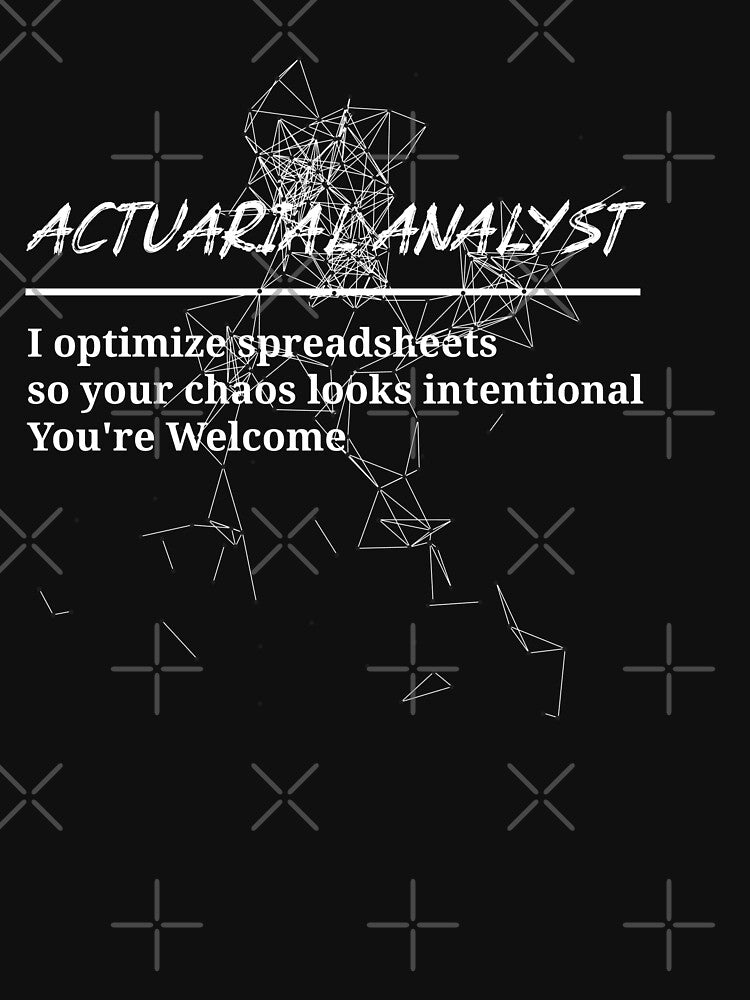 Actuarial Analyst T-Shirt | I Optimize Spreadsheets So Your Chaos Looks Intentional Funny Actuary Tee by RandisTees