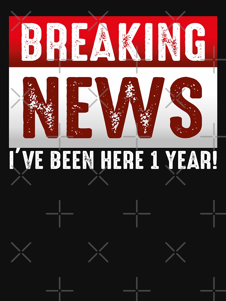 Breaking News I've Been Here 1 Year - 1st Work Anniversary First Employee Appreciation by Zeevla