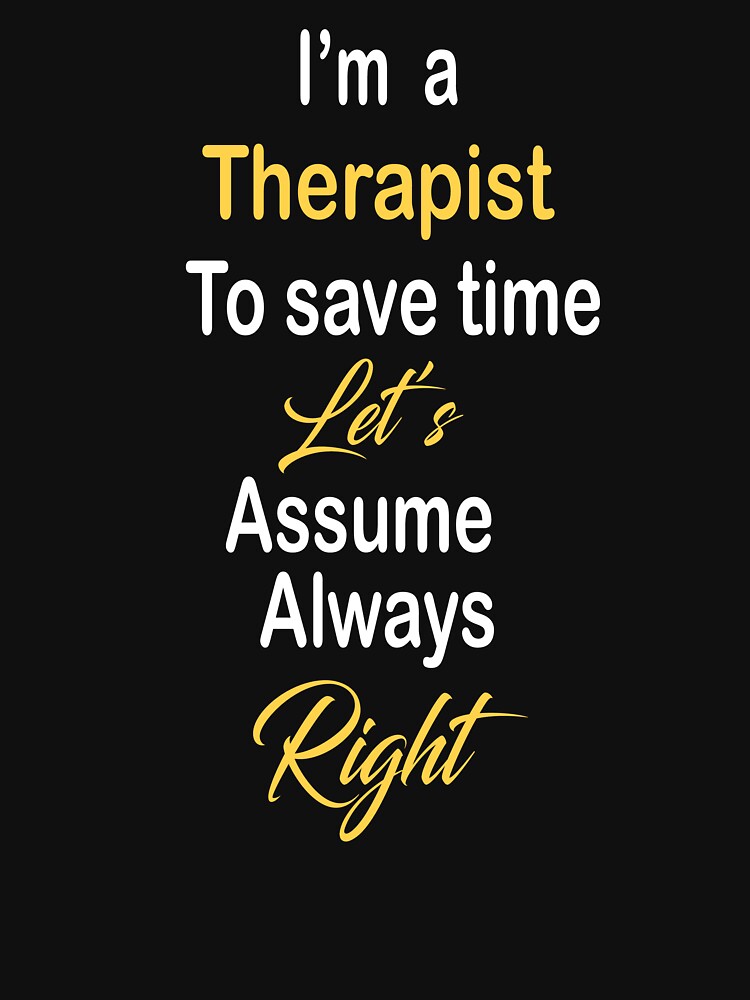 I'm a Therapist to save time let's assume am always right by kiondo