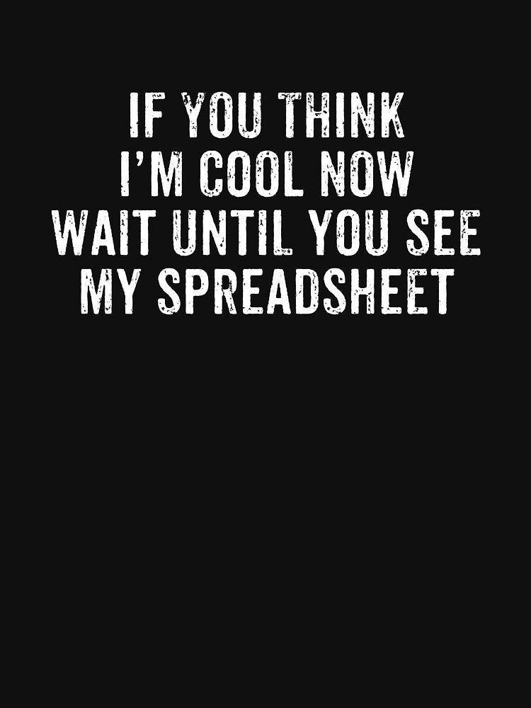 If You Think I'm Cool Now, Wait Until You See My Spreadsheet - Spreadsheet Worker Accountant Gift by xhearalisa