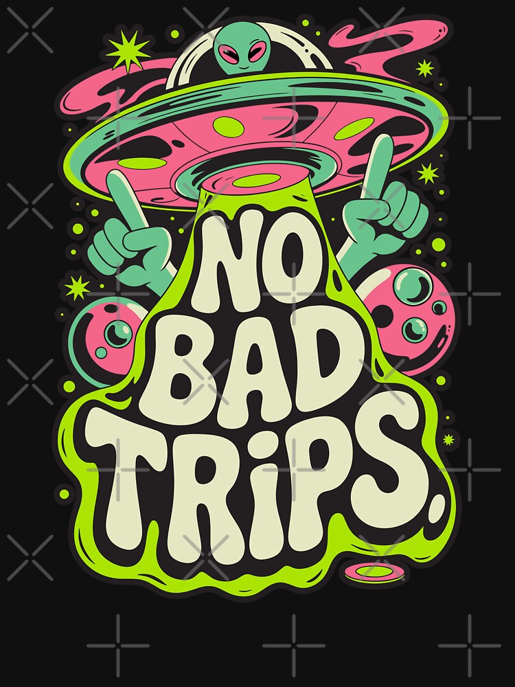 No Bad Trips – Trippy Alien UFO Psychedelic Art Design by TipTop GFX