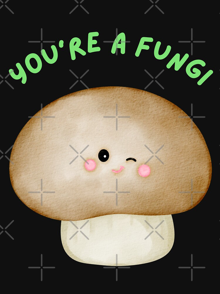 You're A Fungi Cute Mushroom by SpartanDStore