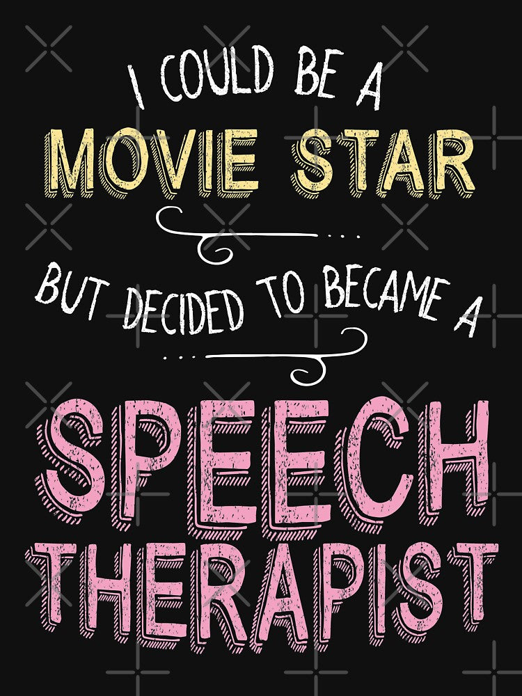 I Could Be A Movie Star But Decided To Become A Speech Therapist T-Shirt by ZANKELLO