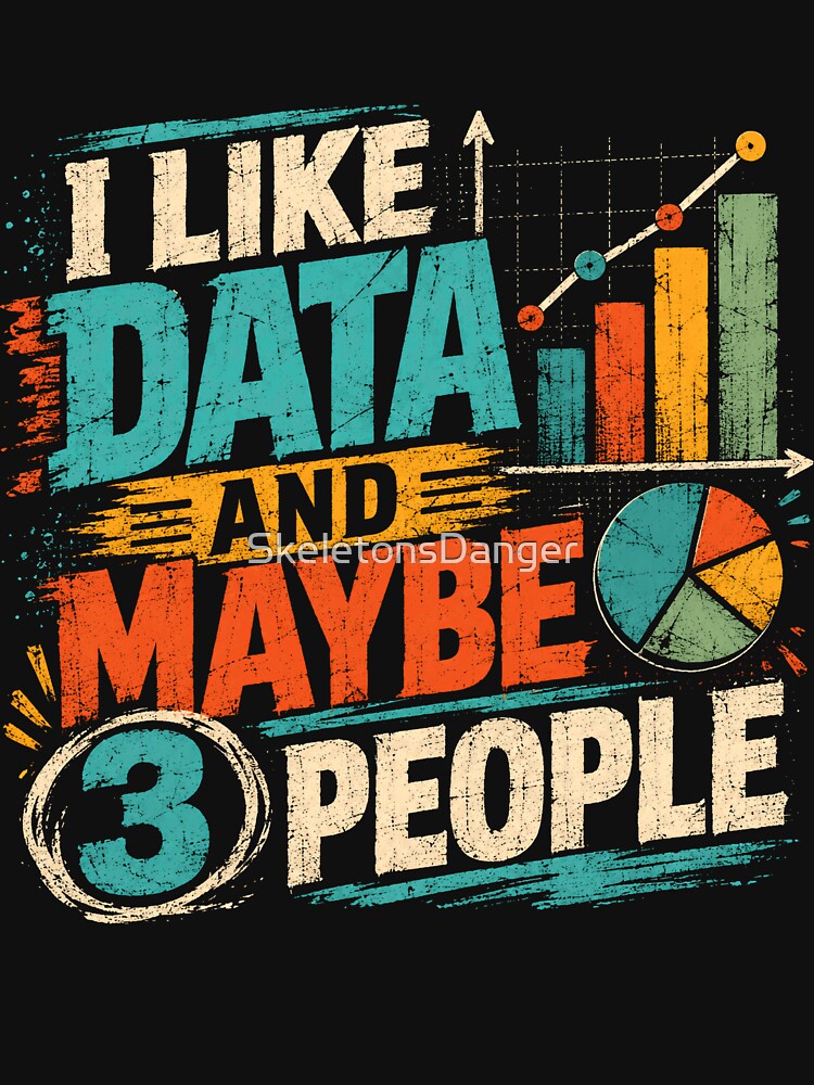 I Like Data And Maybe 3 People Data Analyst Statistician Introvert Funny by SkeletonsDanger