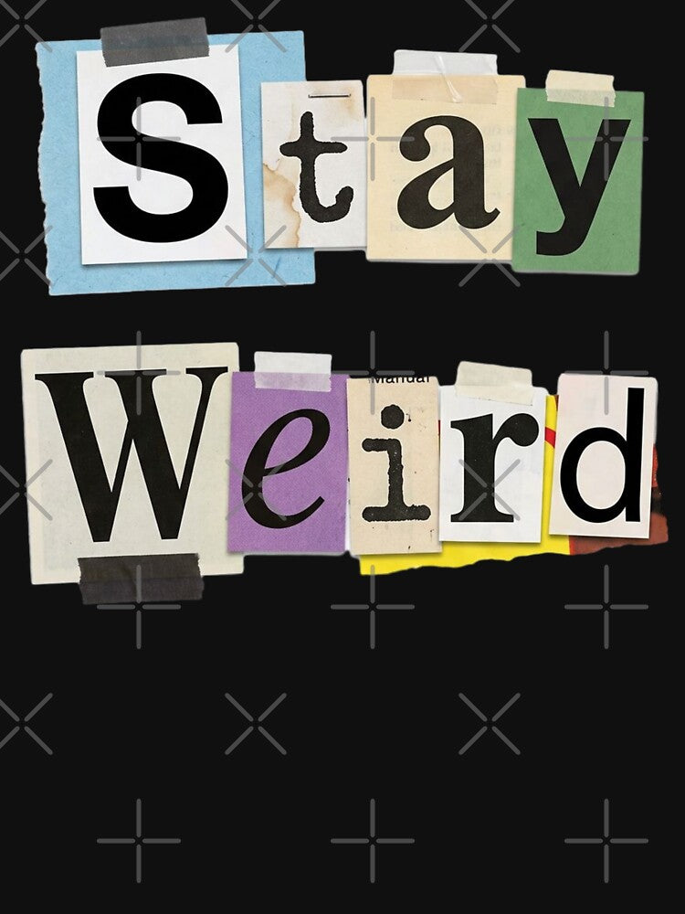 Stay Weird by NosandEdgy