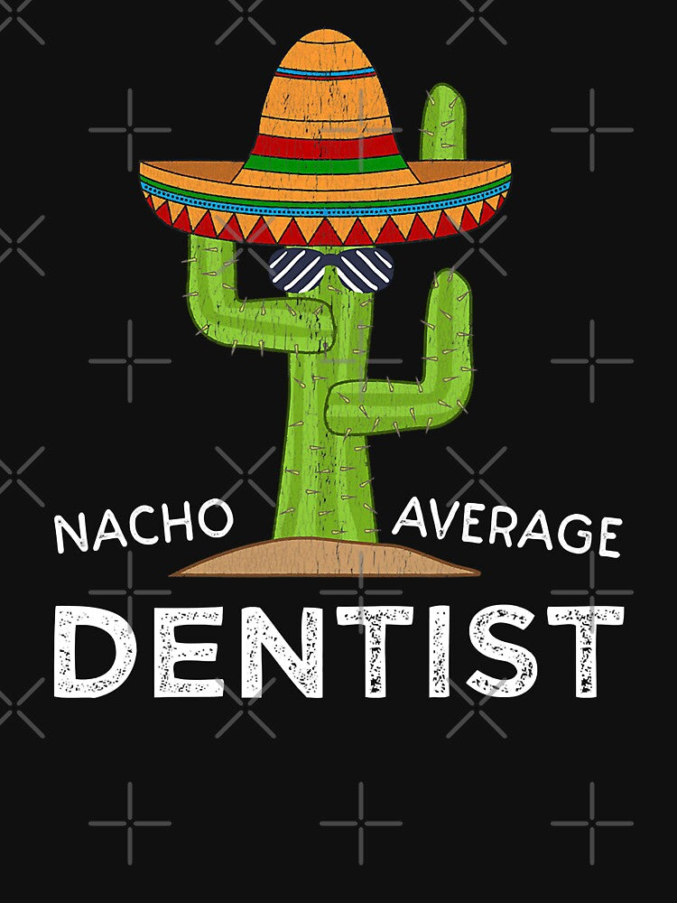 Nacho Average Dentist Funny Dentist by norwoodcarney
