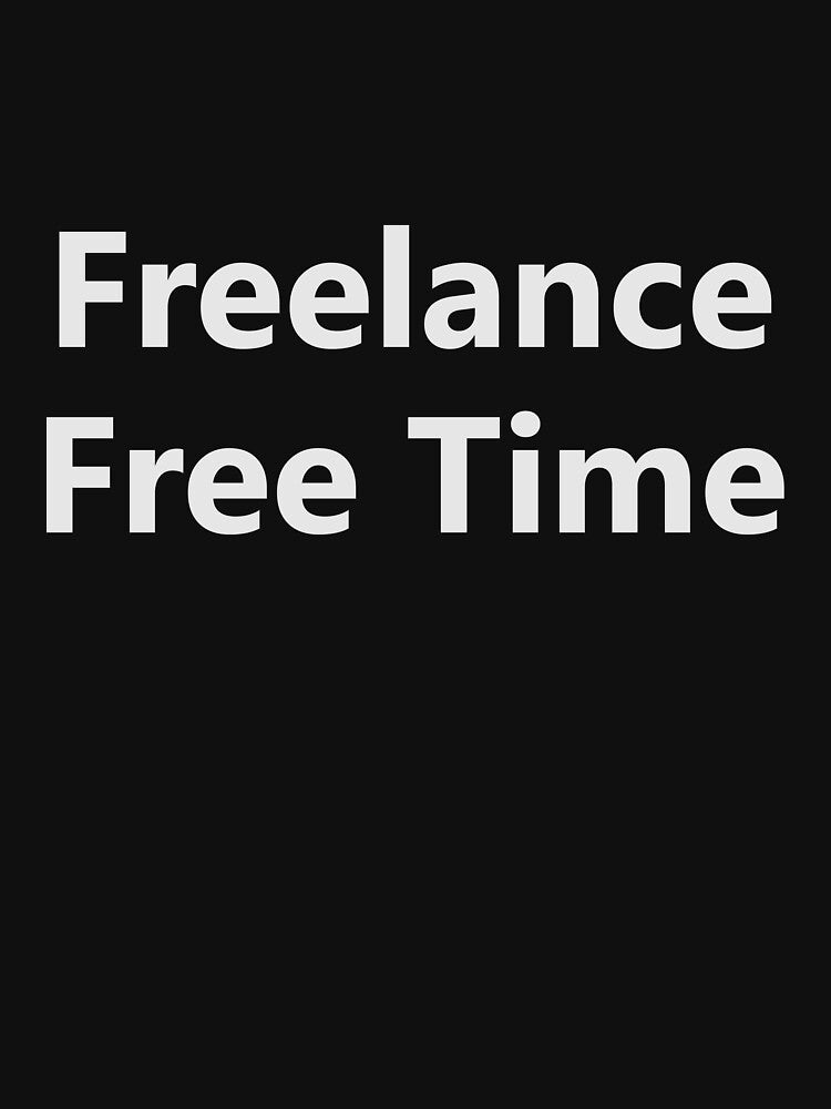 Freelance Free Time Shirt, Freelancer Humor Tee, Work From Home Quote T-Shirt, Remote Work Lifestyle Shirt by Design-Pro-21