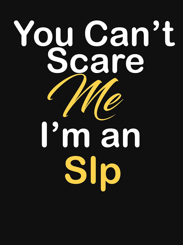 You Can't Scare Me I'm an Slp by kiondo