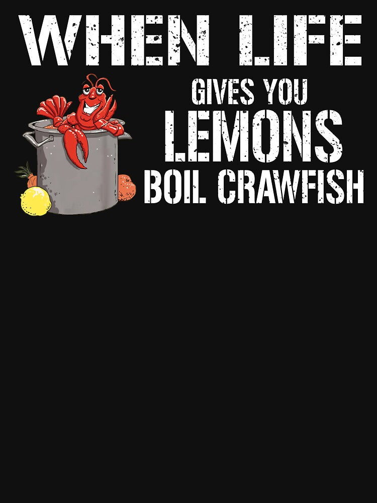 Boil Crawfish When Life Gives Lemons Shirt by LarryMBrown
