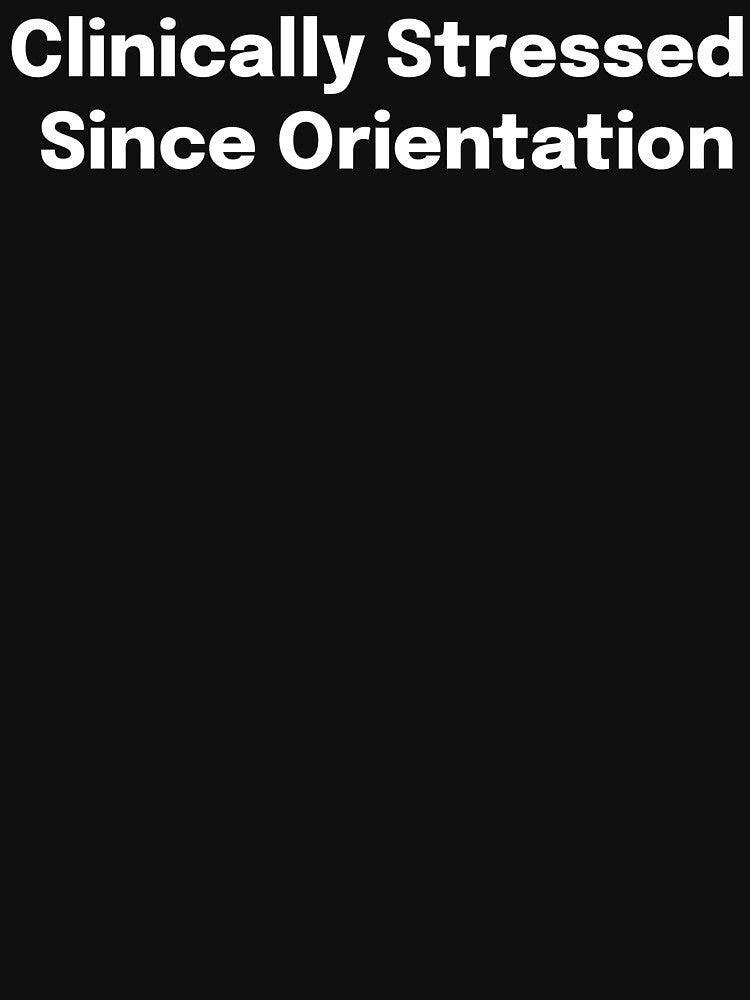 Clinically Stressed Since Orientation SLP Grad Student by SimplyTees247