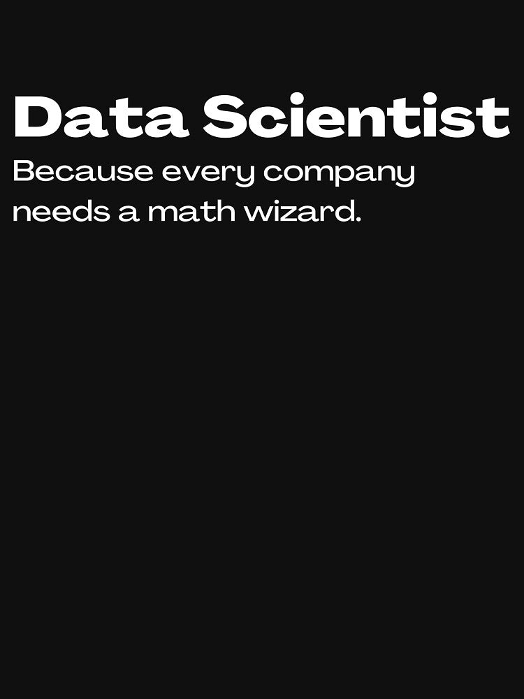 Data Scientist - Because every company needs a math wizard | Lowest Price on Site by The Plain Color Shop