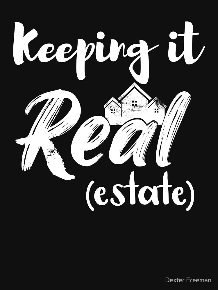 Keeping It Real Estate Great Gift for Realtor or Real Estate Agents also a Unique Design by Dexter Freeman