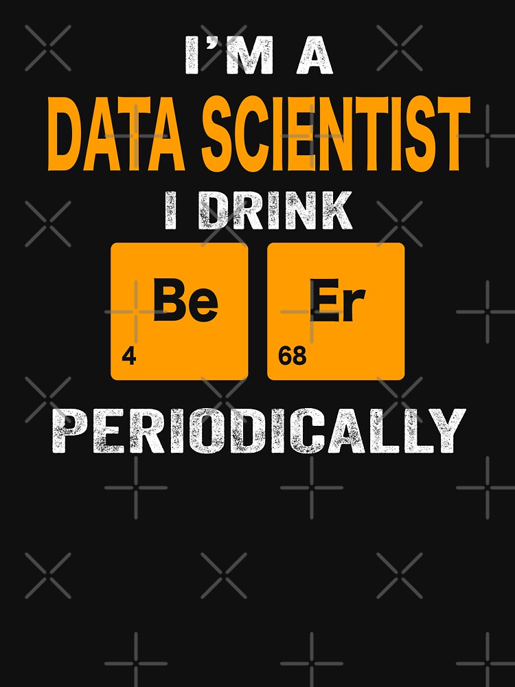 Beer Drinker Gift, Funny Data scientist Shirt, Data scientist Gift, Data scientist fathers day christmas gift Shirt, Beer Drinker Drink Beer Periodically by xlnv