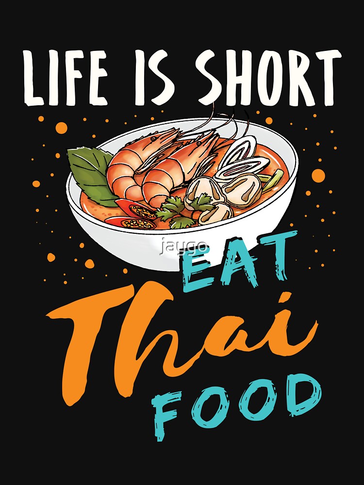 Life Is Short Eat Thai Food by jaygo