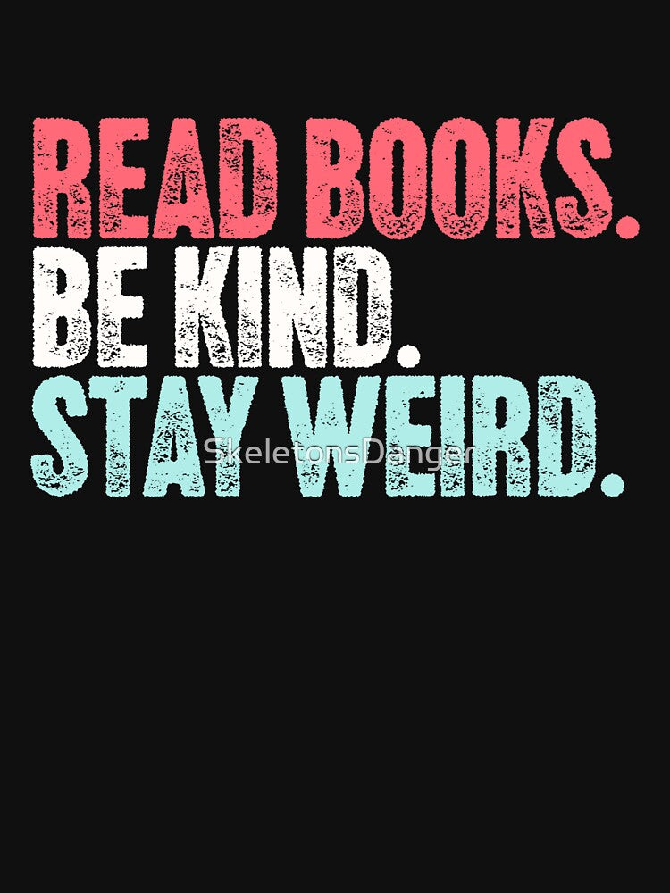 Read Books Be Kind Stay Weird Book Lover Motivational Individuality by SkeletonsDanger