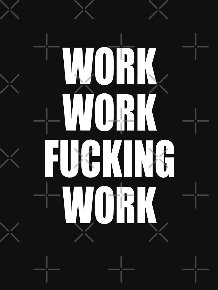 Work Work Fucking Work by HiddenStar02