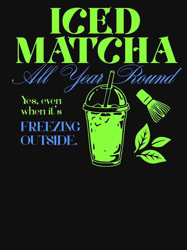 Iced Matcha All Year Round Funny Quote by LinaValearte