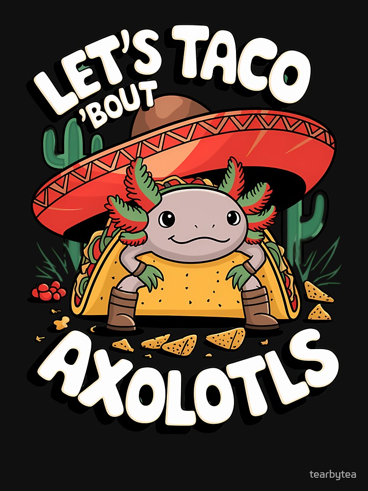 LET'S TACO 'Bout AXOLOTLS by tearbytea