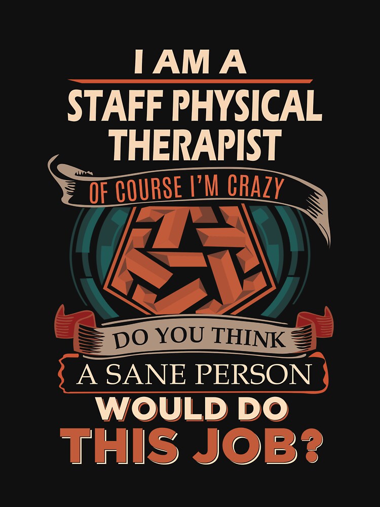 Staff Physical Therapist T Shirt - Sane Person Job Gift Item Tee by vonnie38uo