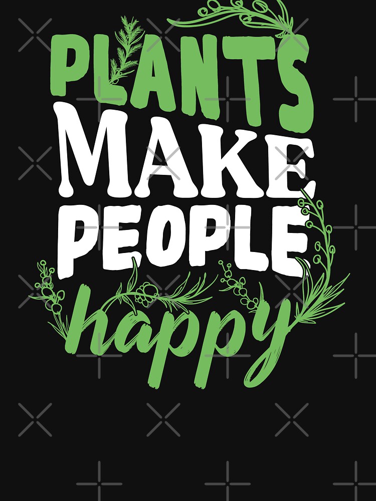 Plants Make People Happy Typography Motivation Sayings by Scratches Tees