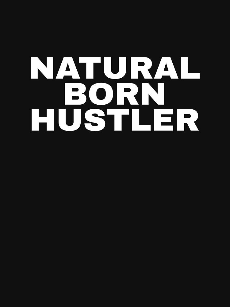 Natural Born Hustler by alloutshirts