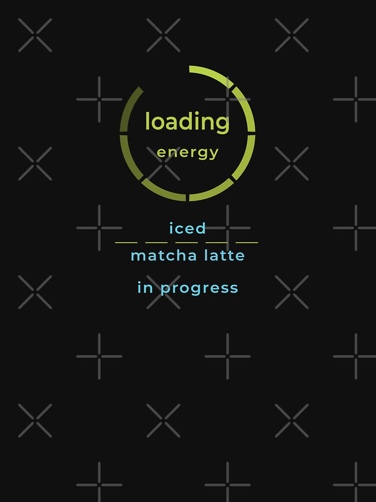Loading Energy Iced Matcha Latte In Progress Funny Matcha Lover Loading Screen Design by unique art and design