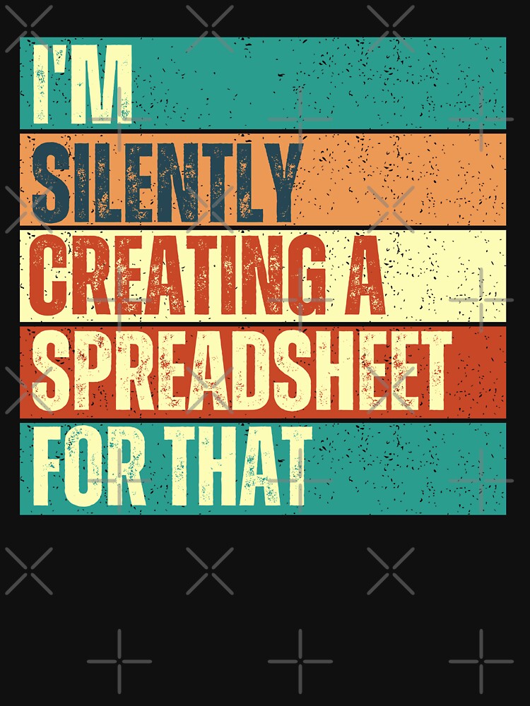 Funny Accounting Consultant Creating A Spreadsheet For That by campingforge