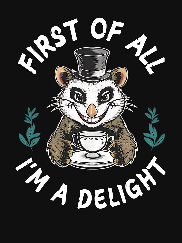 First Of All I'm A Delight, Funny Sarcastic Humor by SlocifieShop