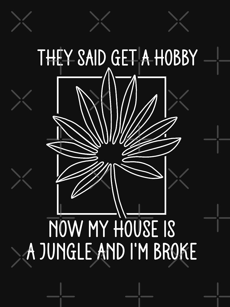 They Said Get A Hobby - Funny Plant Line Art by the-Z3nith