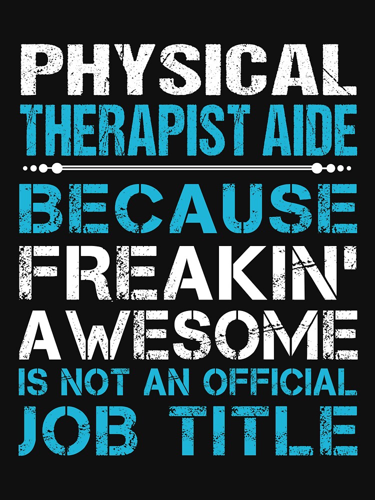 Physical Therapist Aide T Shirt - Freaking Awesome Job Gift Item Tee by oetate4774