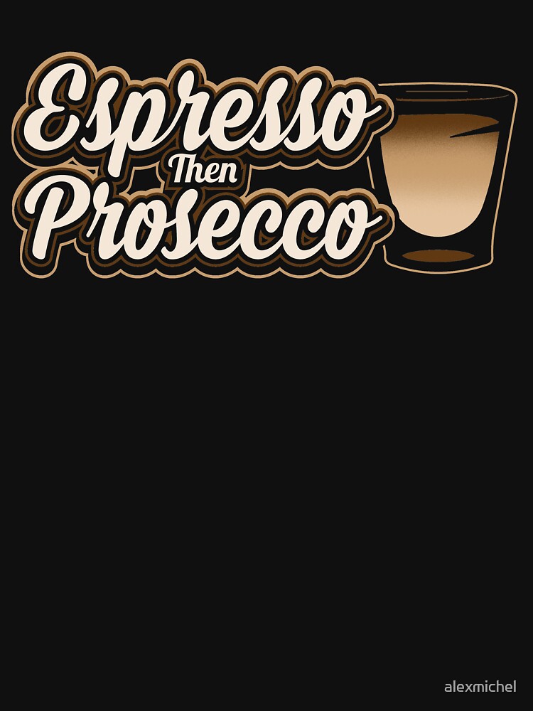 Espresso then Prosecco - wine lover by Captain Mood