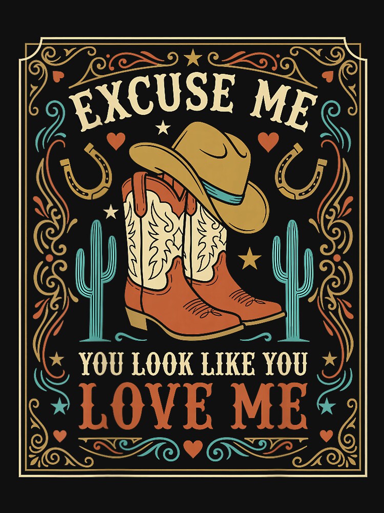 Excuse Me You Look Like You Love Me Western Cowgirl -on Back by melodycook