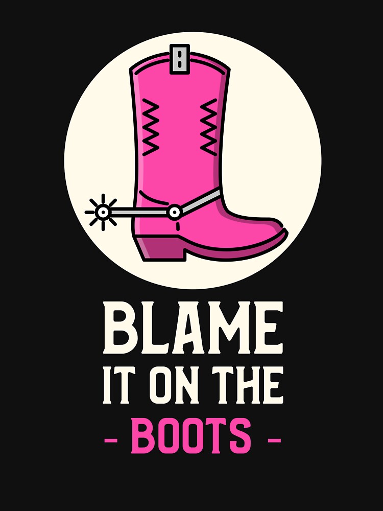 Country Girl Boots, Blame It On The Boots by DiscGolfTees