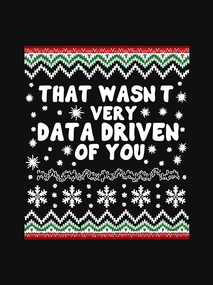That Wasn't Very Data Driven of You Christmas by khallidaart