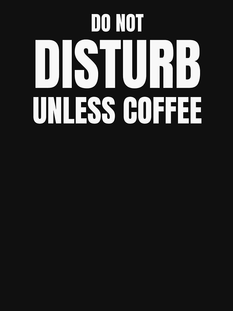 Do Not Disturb Unless Coffee – Funny Coffee Lover Quote by ArtPer-design