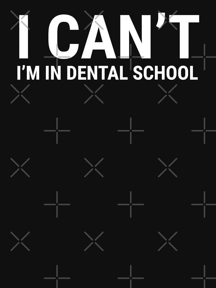 I Cant Im In Dental School Funny Dentist by norwoodcarney